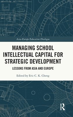 Eric C. K. Cheng, Hong Kong) Cheng, Eric C. K. (The Education University of Hong Kong - Managing School Intellectual Capital for Strategic Development, Inbunden
