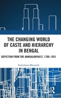 bokomslag The Changing World of Caste and Hierarchy in Bengal