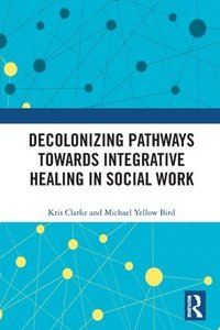 bokomslag Decolonizing Pathways towards Integrative Healing in Social Work
