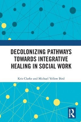 Decolonizing Pathways towards Integrative Healing in Social Work 1
