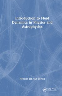bokomslag Introduction to Fluid Dynamics in Physics and Astrophysics