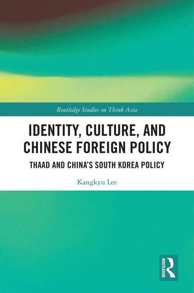 Kangkyu Lee - Identity, Culture, and Chinese Foreign Policy, Häftad
