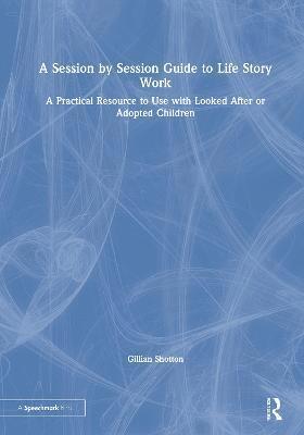 A Session by Session Guide to Life Story Work 1