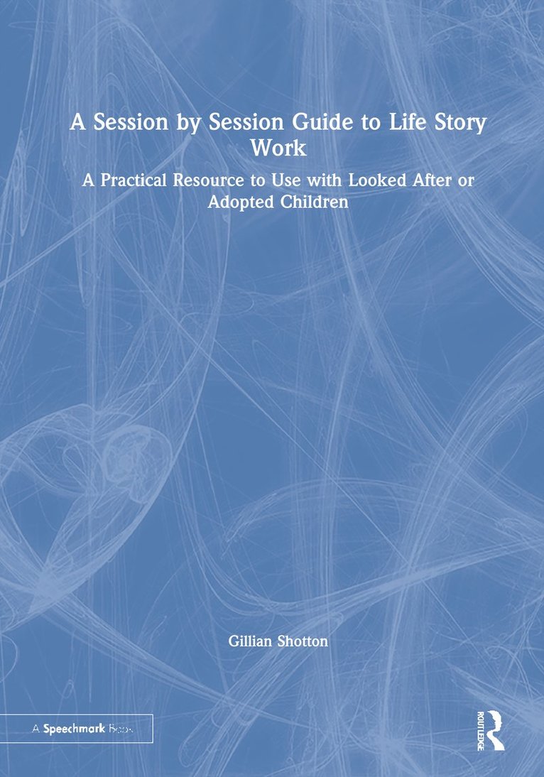 Gillian Shotton, Northumberland.) Shotton, Gillian (Educational Psychologist - Session by Session Guide to Life Story Work, Inbunden