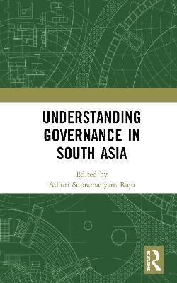 Adluri Subramanyam Raju - Understanding Governance in South Asia, Inbunden