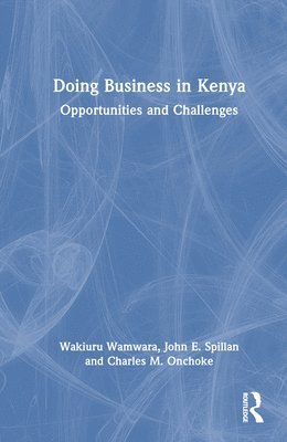 Wakiuru Wamwara, John E Spillan, Charles M Onchoke, John E. Spillan - Doing Business in Kenya, Inbunden