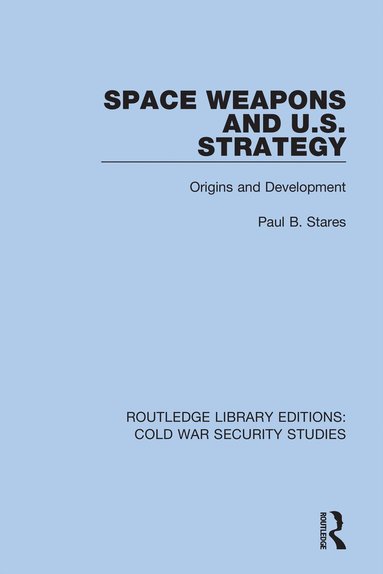 bokomslag Space Weapons and U.S. Strategy