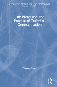 bokomslag The Profession and Practice of Technical Communication