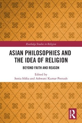 Asian Philosophies and the Idea of Religion 1
