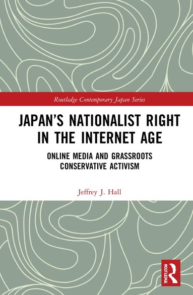 Jeffrey J. Hall - Japan’s Nationalist Right in the Internet Age, Inbunden