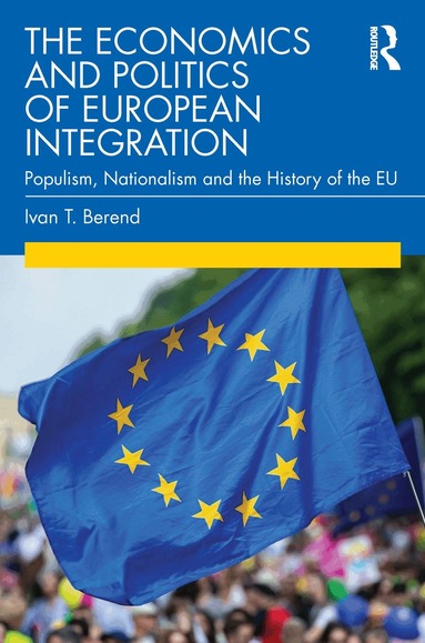 Ivan T. Berend - Economics and Politics of European Integration, Häftad