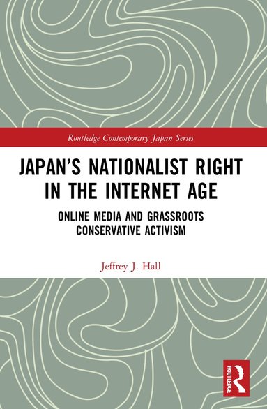 Jeffrey J. Hall - Japan’s Nationalist Right in the Internet Age, Häftad