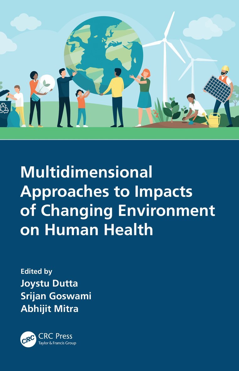 Joystu Dutta, Srijan Goswami, Abhijit Mitra, India) Dutta, Joystu (Sant Gahira Guru Univ., India) Goswami, Srijan (Delhi Paramedical and Manag. Inst, India) Mitra, Abhijit (Univ. of Calcutta, Kolkata - Multidimensional Approaches to Impacts of Changing Environment on Human Health, Häftad
