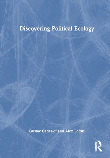 Gustav Cederlöf, Alex Loftus - Discovering Political Ecology, Inbunden