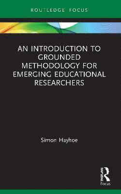 bokomslag An Introduction to Grounded Methodology for Emerging Educational Researchers