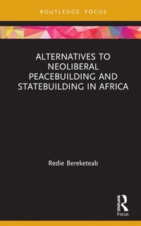 bokomslag Alternatives to Neoliberal Peacebuilding and Statebuilding in Africa