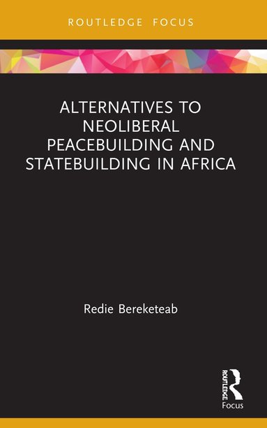 bokomslag Alternatives to Neoliberal Peacebuilding and Statebuilding in Africa