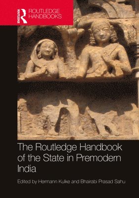 Hermann Kulke, Bhairabi Prasad Sahu, Hermann (University of Kiel) Kulke - Routledge Handbook of the State in Premodern India, Inbunden