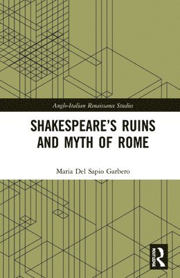 Maria Del Sapio Garbero, Maria del Sapio Garbero - Shakespeare’s Ruins and Myth of Rome, Inbunden