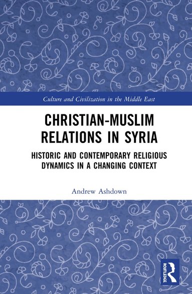 Andrew W. H. Ashdown - Christian–Muslim Relations in Syria, Inbunden