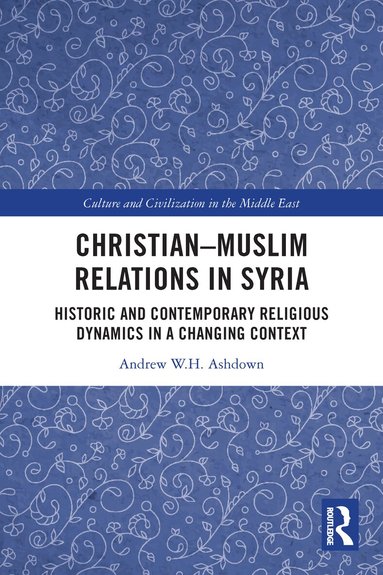 Andrew W. H. Ashdown - Christian–Muslim Relations in Syria, Häftad