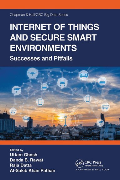 Uttam Ghosh, Danda B Rawat, Raja Datta, Al-Sakib Khan Pathan - Internet of Things and Secure Smart Environments, Häftad