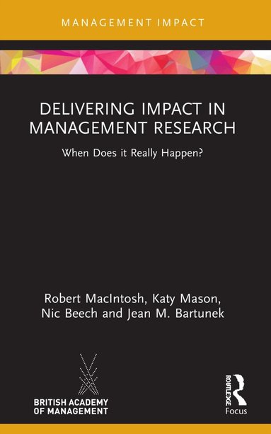 Robert MacIntosh, Katy Mason, Nic Beech, Jean M. Bartunek - Delivering Impact in Management Research, Häftad
