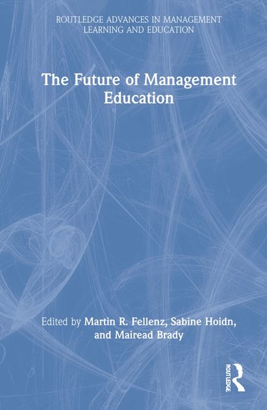Martin R. Fellenz, Sabine Hoidn, Mairead Brady - Future of Management Education, Inbunden