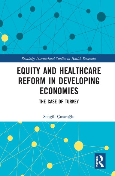 Songül Çınaroğlu - Equity and Healthcare Reform in Developing Economies, Inbunden