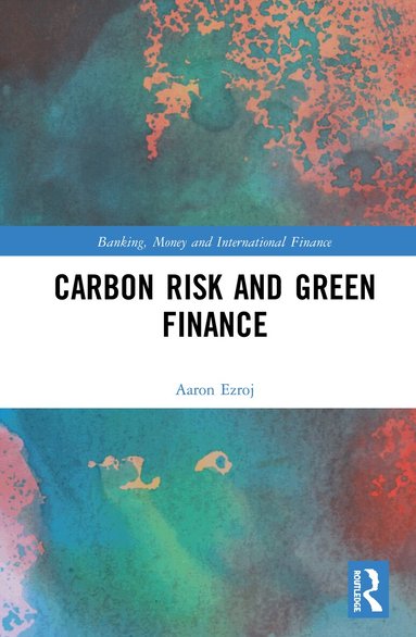 Aaron Ezroj - Carbon Risk and Green Finance, Inbunden