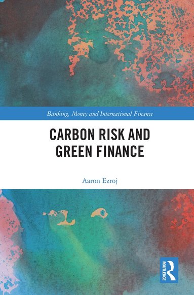 Aaron Ezroj - Carbon Risk and Green Finance, Häftad