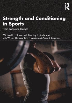 Michael Stone, Timothy Suchomel, W. Hornsby, John Wagle, Aaron Cunanan - Strength and Conditioning in Sports, Häftad