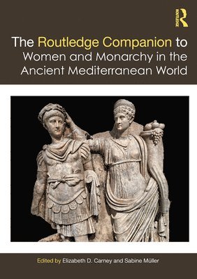 bokomslag The Routledge Companion to Women and Monarchy in the Ancient Mediterranean World