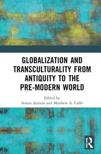 bokomslag Globalization and Transculturality from Antiquity to the Pre-Modern World