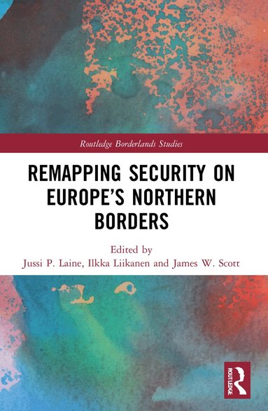 Jussi P. Laine, Ilkka Liikanen, James W. Scott - Remapping Security on Europe’s Northern Borders, Häftad