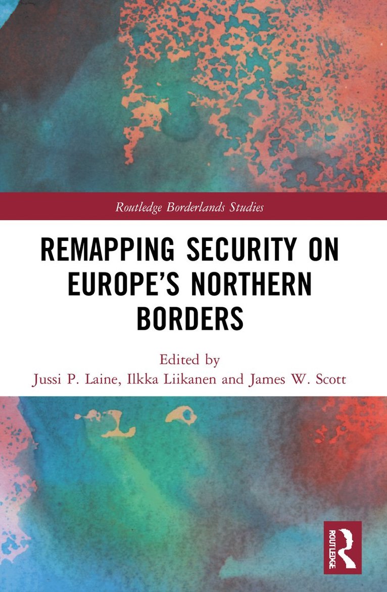 Jussi P. Laine, Ilkka Liikanen, James W. Scott - Remapping Security on Europe’s Northern Borders, Häftad