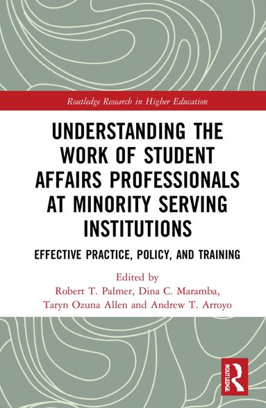 Robert T. Palmer, Dina C. Maramba, Taryn Ozuna Allen, Andrew T. Arroyo - Understanding the Work of Student Affairs Professionals at Minority Serving Institutions, Inbunden