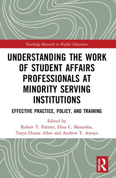 Robert T. Palmer, Dina C. Maramba, Taryn Ozuna Allen, Andrew T. Arroyo - Understanding the Work of Student Affairs Professionals at Minority Serving Institutions, Häftad