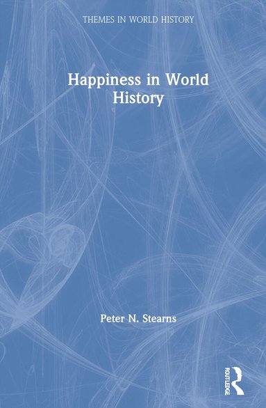 Peter N. Stearns - Happiness in World History, Inbunden