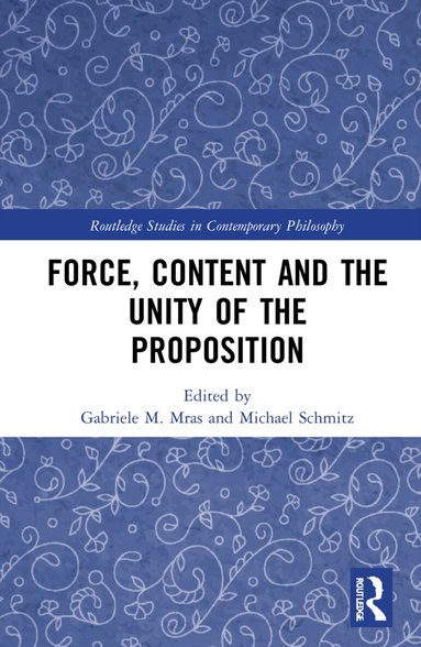 Gabriele M. Mras, Michael Schmitz - Force, Content and the Unity of the Proposition, Inbunden