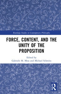 bokomslag Force, Content and the Unity of the Proposition