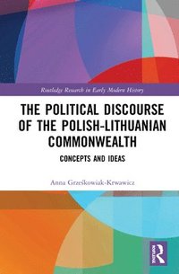 bokomslag The Political Discourse of the Polish-Lithuanian Commonwealth