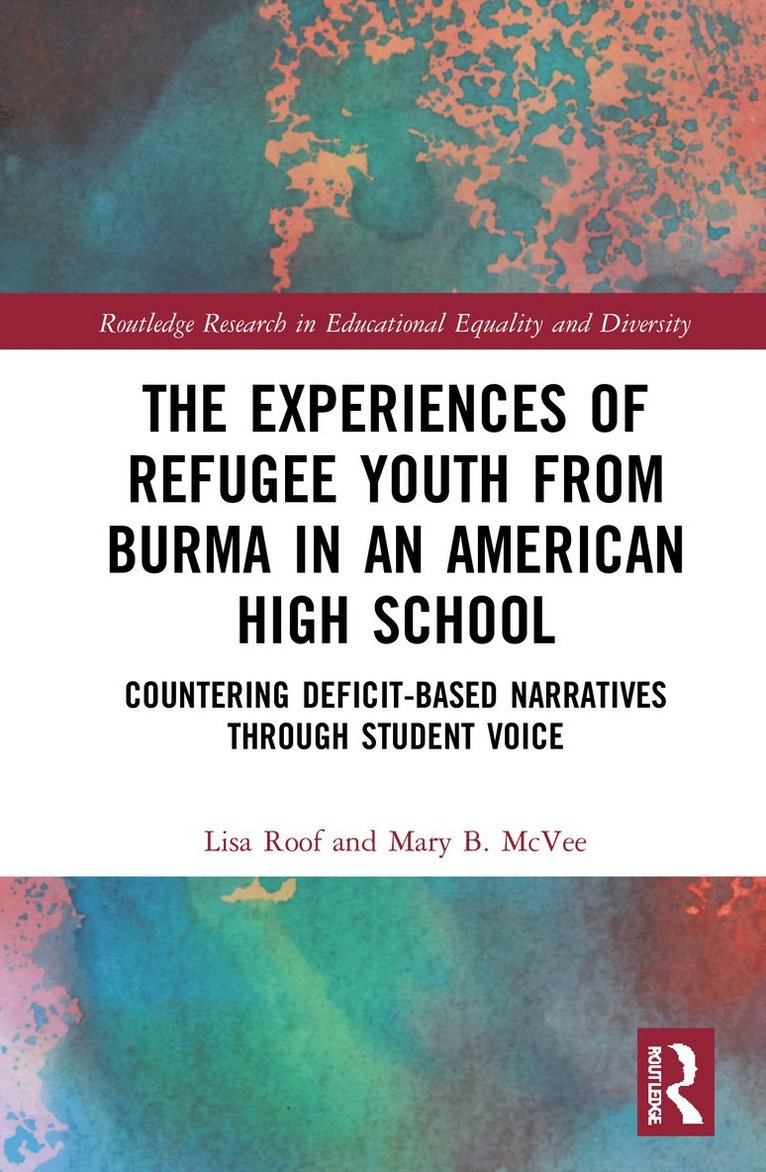 Lisa Roof, Mary B. McVee, USA) Roof, Lisa (University at Buffalo, SUNY, USA) McVee, Mary B. (University at Buffalo, SUNY - Experiences of Refugee Youth from Burma in an American High School, Inbunden