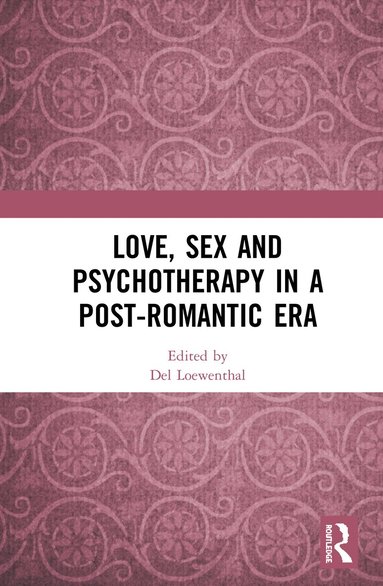 bokomslag Love, Sex and Psychotherapy in a Post-Romantic Era