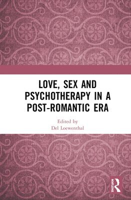 Love, Sex and Psychotherapy in a Post-Romantic Era 1