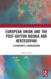 bokomslag The European Union and Post-Dayton Bosnia and Herzegovina