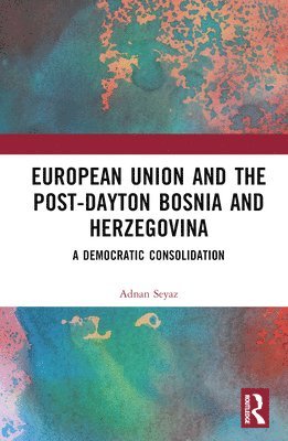 bokomslag The European Union and Post-Dayton Bosnia and Herzegovina