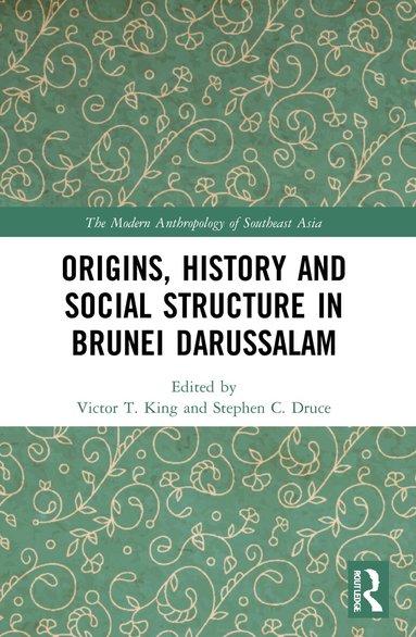 Victor T. King, Stephen C. Druce - Origins, History and Social Structure in Brunei Darussalam, Häftad