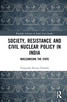 Varigonda Kesava Chandra - Society, Resistance and Civil Nuclear Policy in India, Inbunden