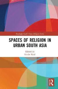 bokomslag Spaces of Religion in Urban South Asia